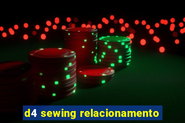 d4 sewing relacionamento